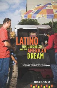 Cover image for Latino Small Businesses and the American Dream: Community Social Work Practice and Economic and Social Development