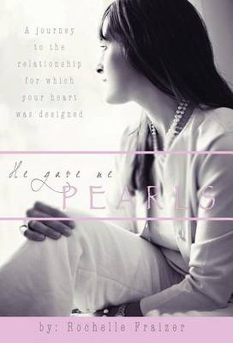 Cover image for He Gave Me Pearls: A Journey to the Relationship for Which Your Heart Was Designed