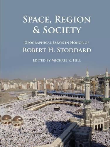 Space, Region & Society: Geographical Essays in Honor of Robert H. Stoddard