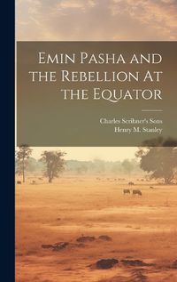 Cover image for Emin Pasha and the Rebellion At the Equator