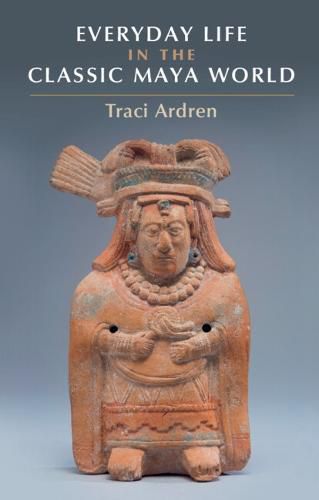 Cover image for Everyday Life in the Classic Maya World