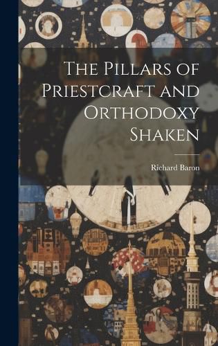 Cover image for The Pillars of Priestcraft and Orthodoxy Shaken