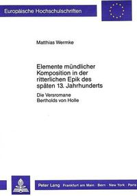 Cover image for Elemente Muendlicher Komposition in Der Ritterlichen Epik Des Spaeten 13. Jahrhunderts: Die Versromane Bertholds Von Holle