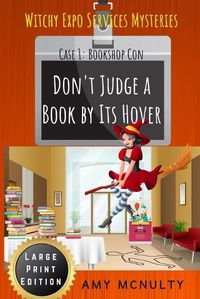 Cover image for Don't Judge a Book by Its Hover: Case 1: Bookshop Con Large Print Edition (Witchy Expo Services Mysteries): Case 1: Bookshop Con Large Print Edition (Witchy Expo Services)