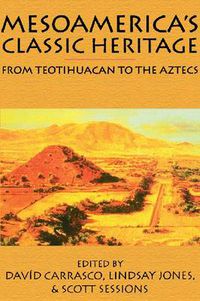 Cover image for Mesoamerica's Classic Heritage: From Teotihuacan to the Aztecs