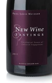 Cover image for New Wine Tastings: Theological Essays of Cultural Engagement