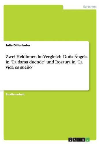 Cover image for Zwei Heldinnen im Vergleich. Dona Angela in La dama duende und Rosaura in La vida es sueno