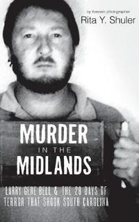 Cover image for Murder in the Midlands: Larry Gene Bell and the 28 Days of Terror That Shook South Carolina