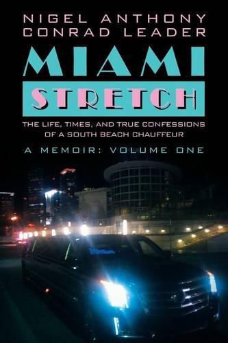 Cover image for Miami Stretch: The Life, Times, and True Confessions of a South Beach Chauffeur