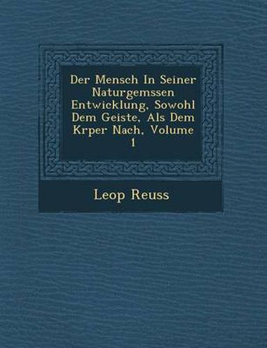 Cover image for Der Mensch in Seiner Naturgem Ssen Entwicklung, Sowohl Dem Geiste, ALS Dem K Rper Nach, Volume 1
