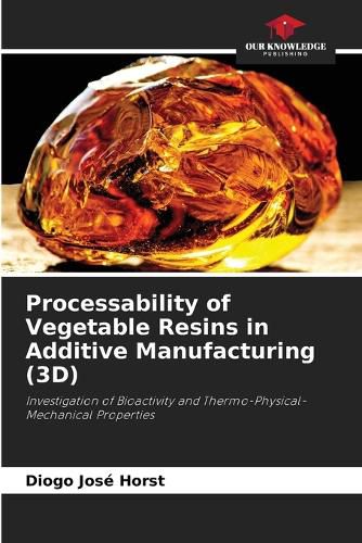 Cover image for Processability of Vegetable Resins in Additive Manufacturing (3D)