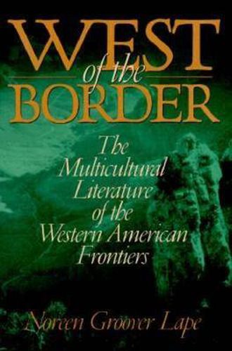 Cover image for West of the Border: The Multicultural Literature of the Western American Frontiers