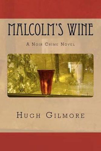 Cover image for Malcolm's Wine: A Noir Crime Novel, of Vintage Wines, Rare Books, and Sneaky People