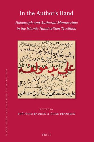 Cover image for In the Author's Hand: Holograph and Authorial Manuscripts in the Islamic Handwritten Tradition