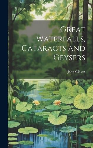 Cover image for Great Waterfalls, Cataracts and Geysers