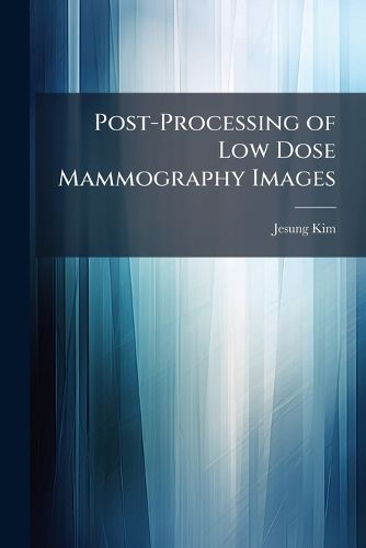 Cover image for Post-Processing of Low Dose Mammography Images
