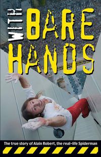 Cover image for With Bare Hands: The True Story of Alain Robert, the Real-Life Spiderman