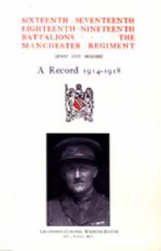 Cover image for Sixteenth, Seventeenth, Eighteenth & Nineteenth Battalions the Manchester Regiment 1914-1918