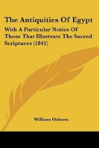 Cover image for The Antiquities Of Egypt: With A Particular Notice Of Those That Illustrate The Sacred Scriptures (1841)