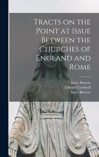 Cover image for Tracts on the Point at Issue Between the Churches of England and Rome