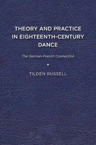 Cover image for Theory and Practice in Eighteenth Century Dance: The German French Connection