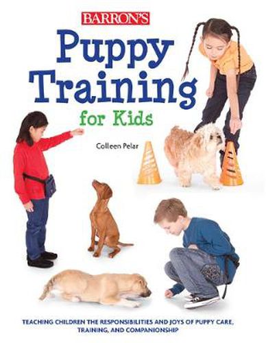 Cover image for Puppy Training for Kids: Teaching Children the Responsibilities and Joys of Puppy Care, Training, and Companionship