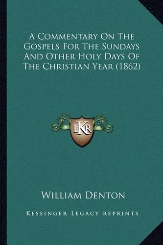 A Commentary on the Gospels for the Sundays and Other Holy Days of the Christian Year (1862)