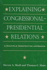 Cover image for Explaining Congressional-Presidential Relations: A Multiple Perspective Approach