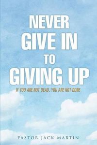 Cover image for Never Give in to Giving Up