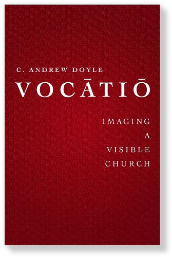 Vocatio: Imaging a Visible Church