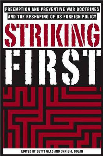 Cover image for Striking First: The Pre-emption and Preventive War Doctrines and the Reshaping of US Foreign Policy