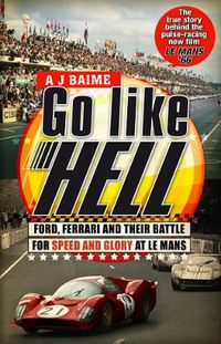 Cover image for Go Like Hell: Ford, Ferrari and Their Battle for Speed and Glory at Le Mans