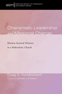 Cover image for Charismatic Leadership and Missional Change: Mission-Actional Ministry in a Multiethnic Church