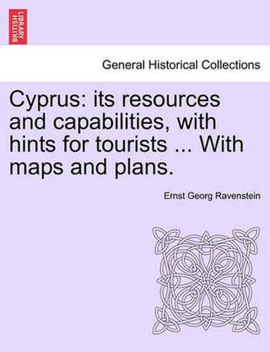 Cover image for Cyprus: Its Resources and Capabilities, with Hints for Tourists ... with Maps and Plans.