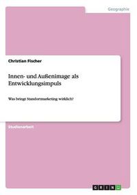 Cover image for Innen- und Aussenimage als Entwicklungsimpuls: Was bringt Standortmarketing wirklich?