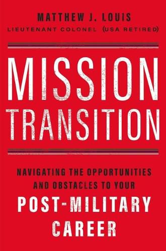 Cover image for Mission Transition: Navigating the Opportunities and Obstacles to Your Post-Military Career