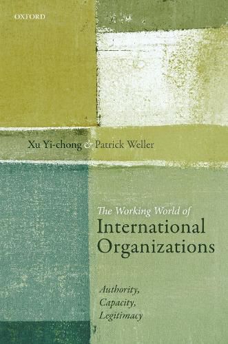 The Working World of International Organizations: Authority, Capacity, Legitimacy