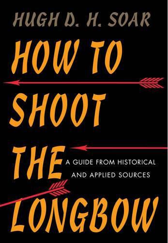 How to Shoot the Longbow: A Guide from Historical and Applied Sources