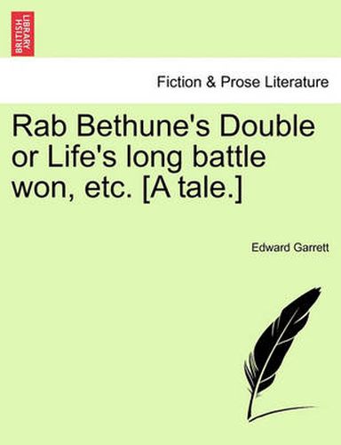 Cover image for Rab Bethune's Double or Life's Long Battle Won, Etc. [A Tale.]