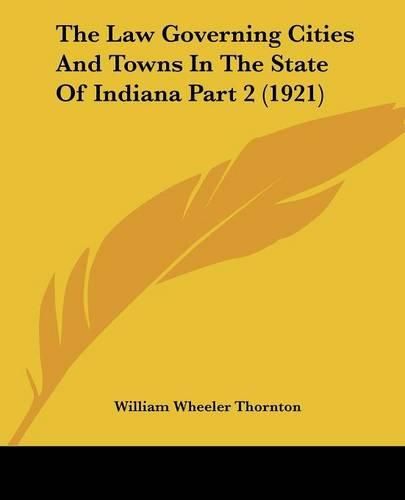 The Law Governing Cities and Towns in the State of Indiana Part 2 (1921)