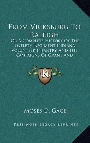 Cover image for From Vicksburg to Raleigh: Or a Complete History of the Twelfth Regiment Indiana Volunteer Infantry, and the Campaigns of Grant and Sherman