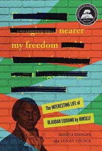 Cover image for Nearer My Freedom: The Interesting Life of Olaudah Equiano by Himself