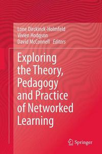 Cover image for Exploring the Theory, Pedagogy and Practice of Networked Learning