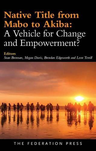 Native Title from Mabo to Akiba: A Vehicle for Change and Empowerment?