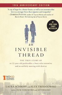 Cover image for An Invisible Thread: The True Story of an 11-Year-Old Panhandler, a Busy Sales Executive, and an Unlikely Meeting with Destiny