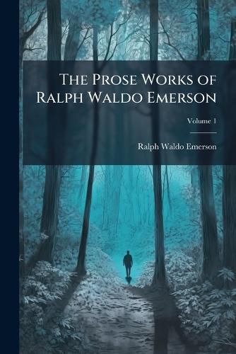 Cover image for The Prose Works of Ralph Waldo Emerson