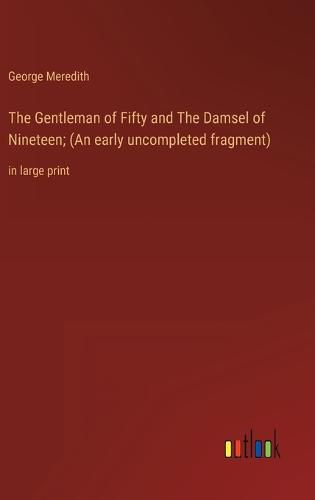 Cover image for The Gentleman of Fifty and The Damsel of Nineteen; (An early uncompleted fragment)