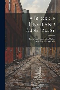 Cover image for A Book of Highland Minstrelsy
