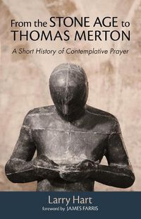 Cover image for From the Stone Age to Thomas Merton: A Short History of Contemplative Prayer