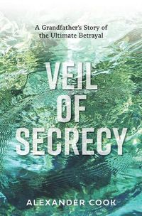 Cover image for Veil of Secrecy: A Grandfather's Story of Ultimate Betrayal